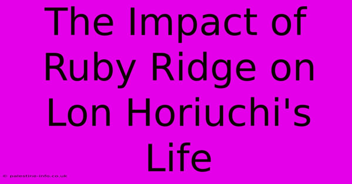 The Impact Of Ruby Ridge On Lon Horiuchi's Life