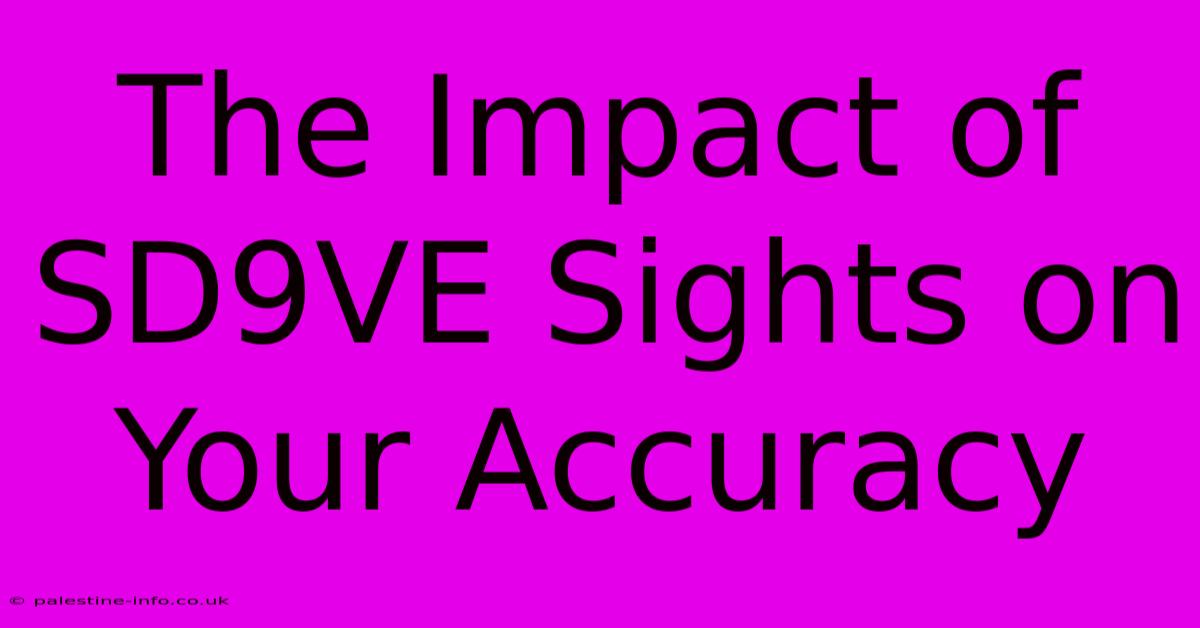 The Impact Of SD9VE Sights On Your Accuracy