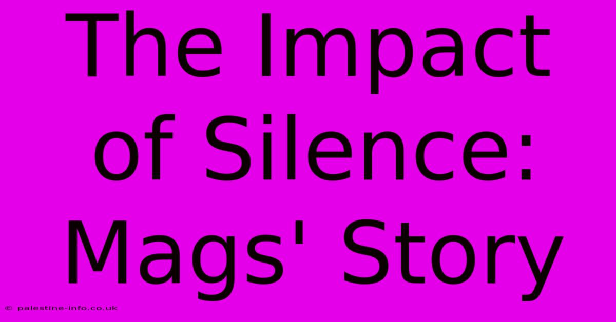 The Impact Of Silence: Mags' Story