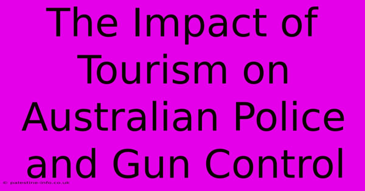 The Impact Of Tourism On Australian Police And Gun Control