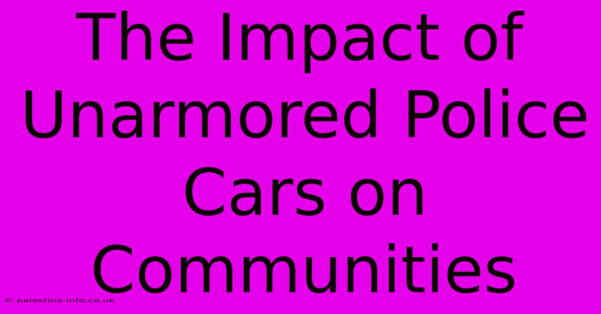 The Impact Of Unarmored Police Cars On Communities