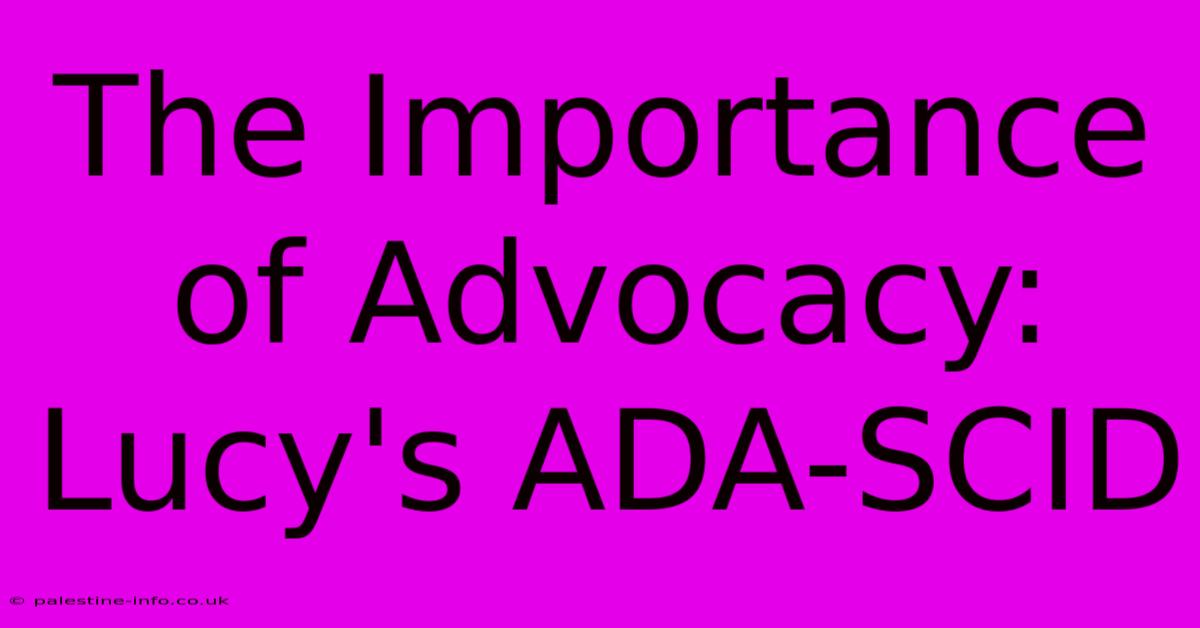 The Importance Of Advocacy: Lucy's ADA-SCID