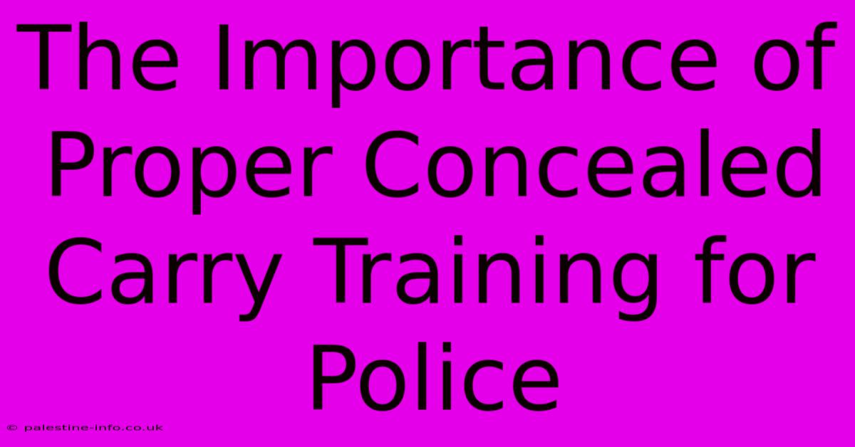 The Importance Of Proper Concealed Carry Training For Police