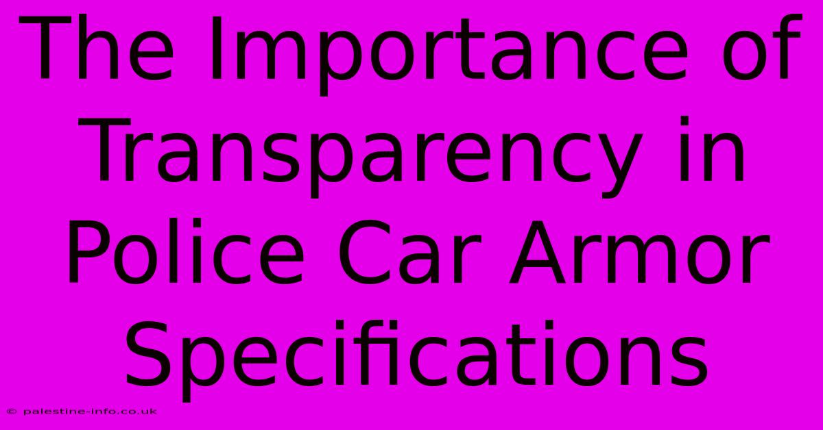 The Importance Of Transparency In Police Car Armor Specifications