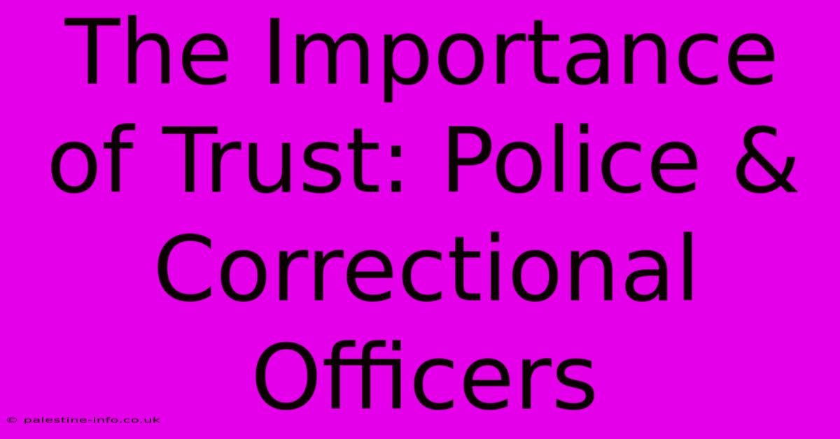 The Importance Of Trust: Police & Correctional Officers