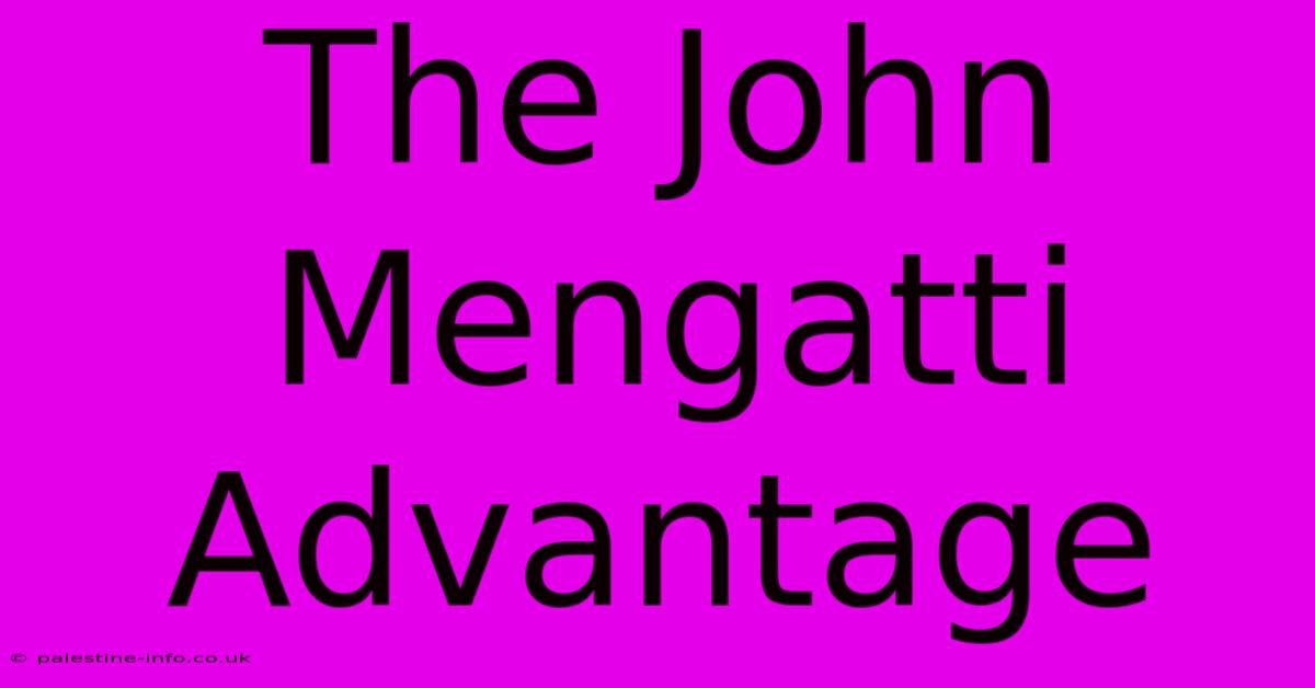 The John Mengatti Advantage