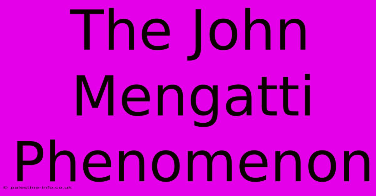 The John Mengatti Phenomenon