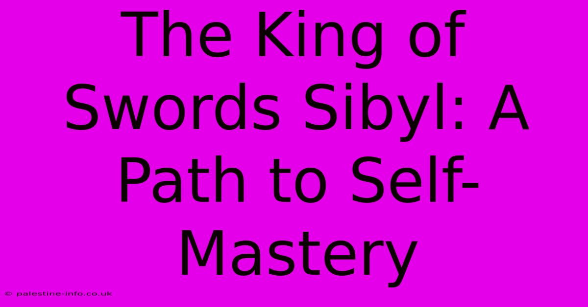 The King Of Swords Sibyl: A Path To Self-Mastery