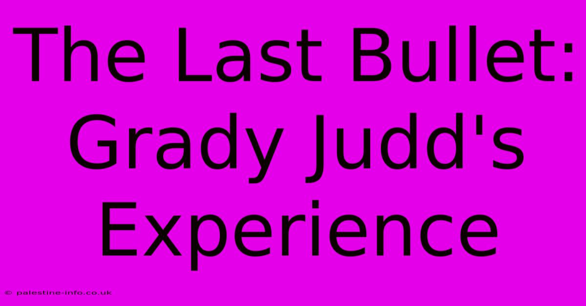 The Last Bullet: Grady Judd's Experience