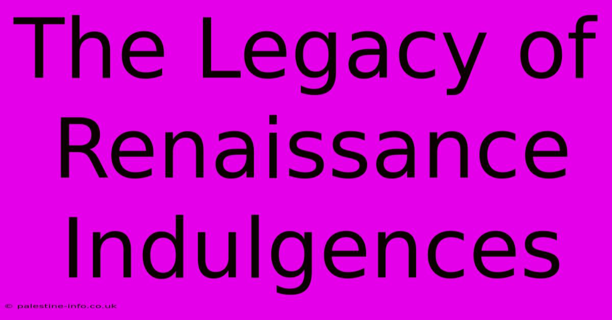 The Legacy Of Renaissance Indulgences