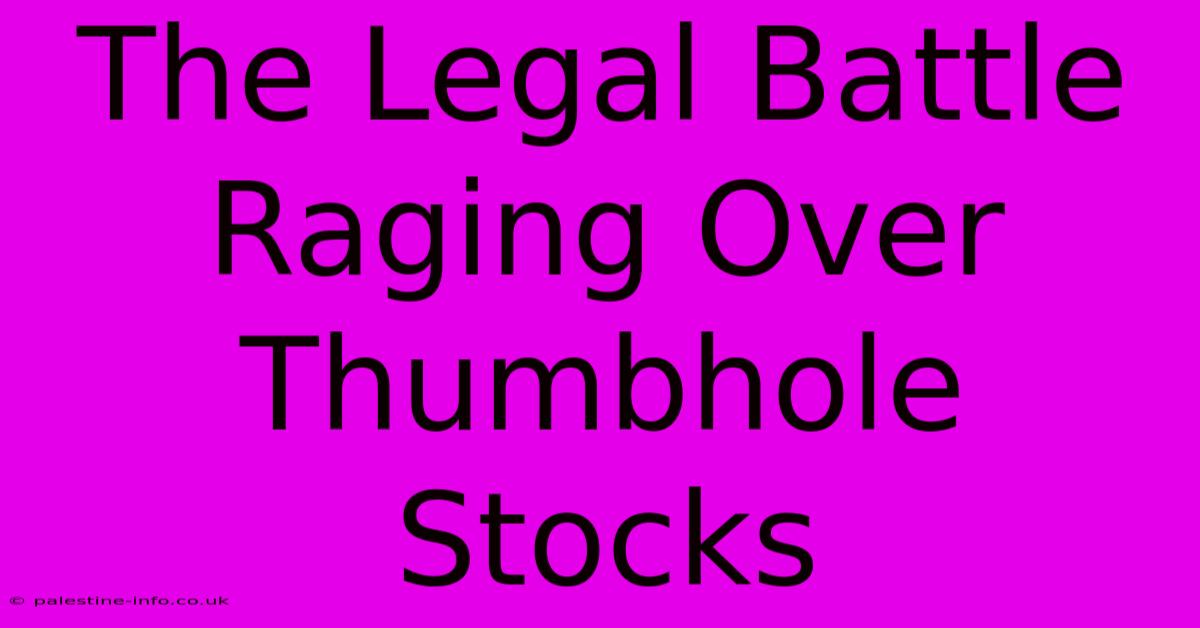 The Legal Battle Raging Over Thumbhole Stocks