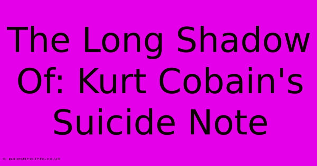 The Long Shadow Of: Kurt Cobain's Suicide Note