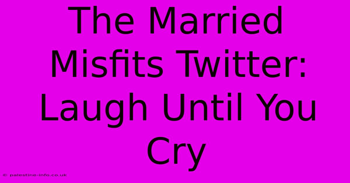 The Married Misfits Twitter: Laugh Until You Cry