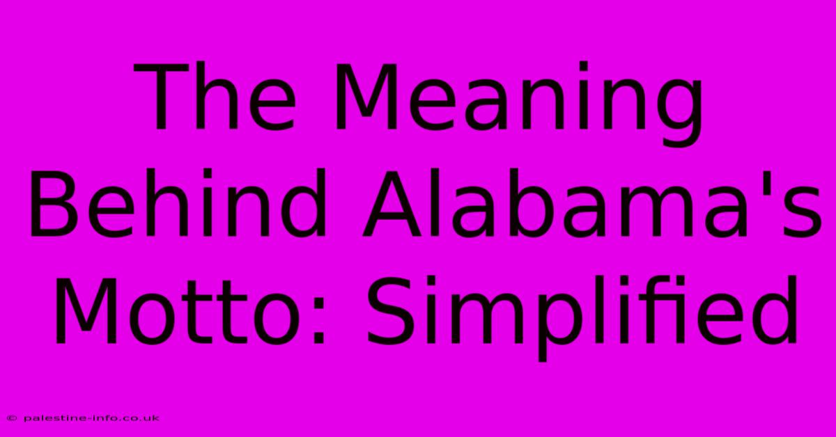 The Meaning Behind Alabama's Motto: Simplified