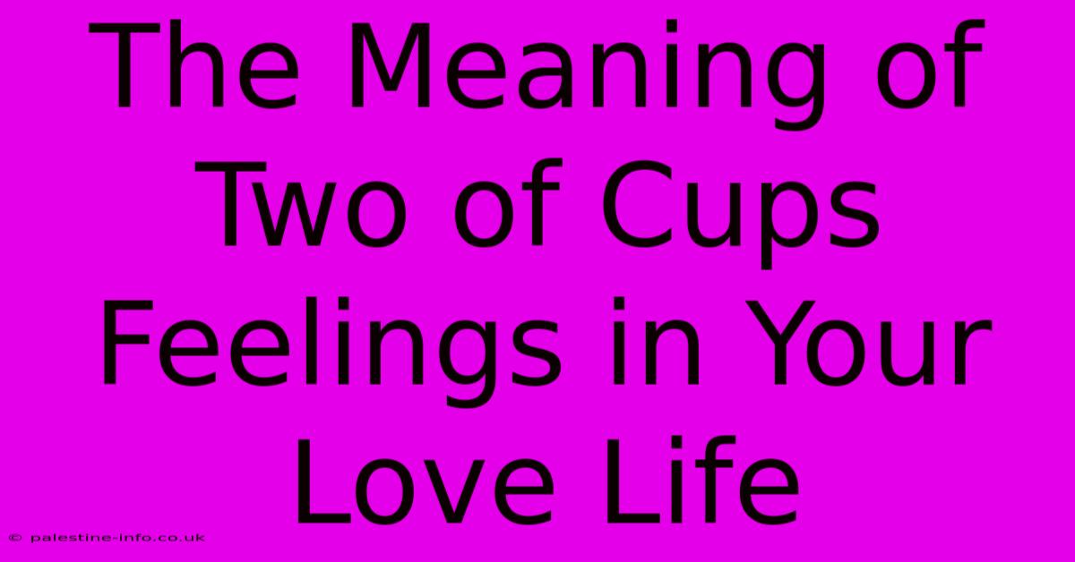 The Meaning Of Two Of Cups Feelings In Your Love Life