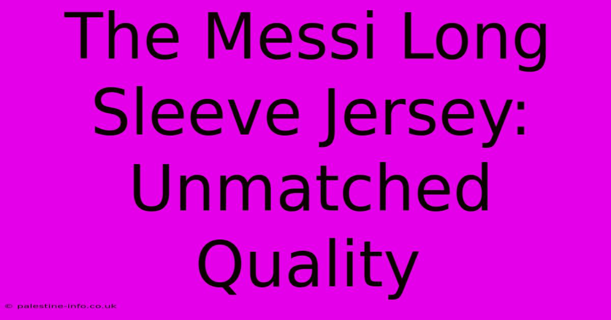 The Messi Long Sleeve Jersey: Unmatched Quality