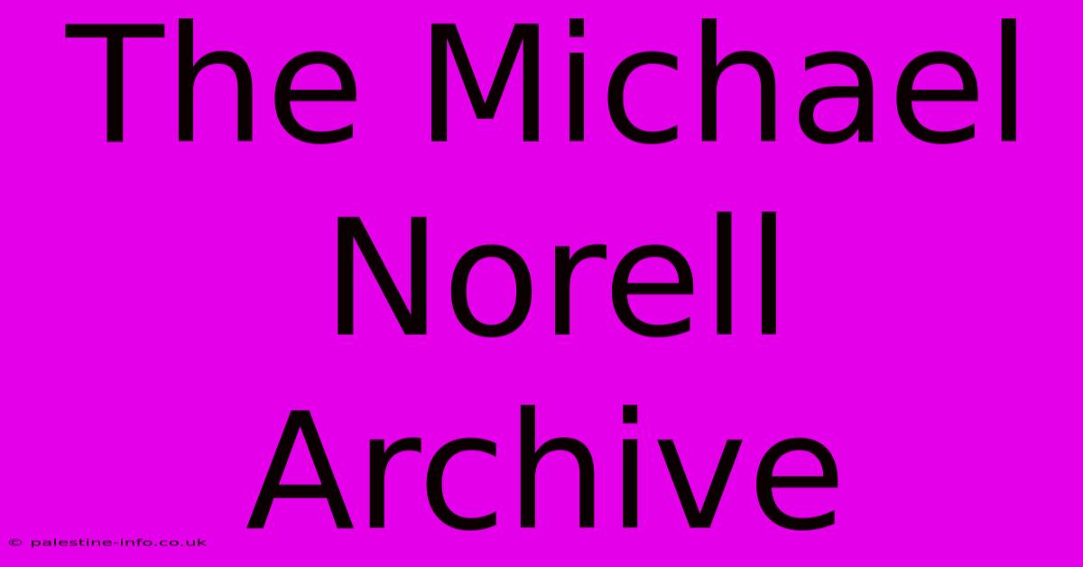 The Michael Norell Archive