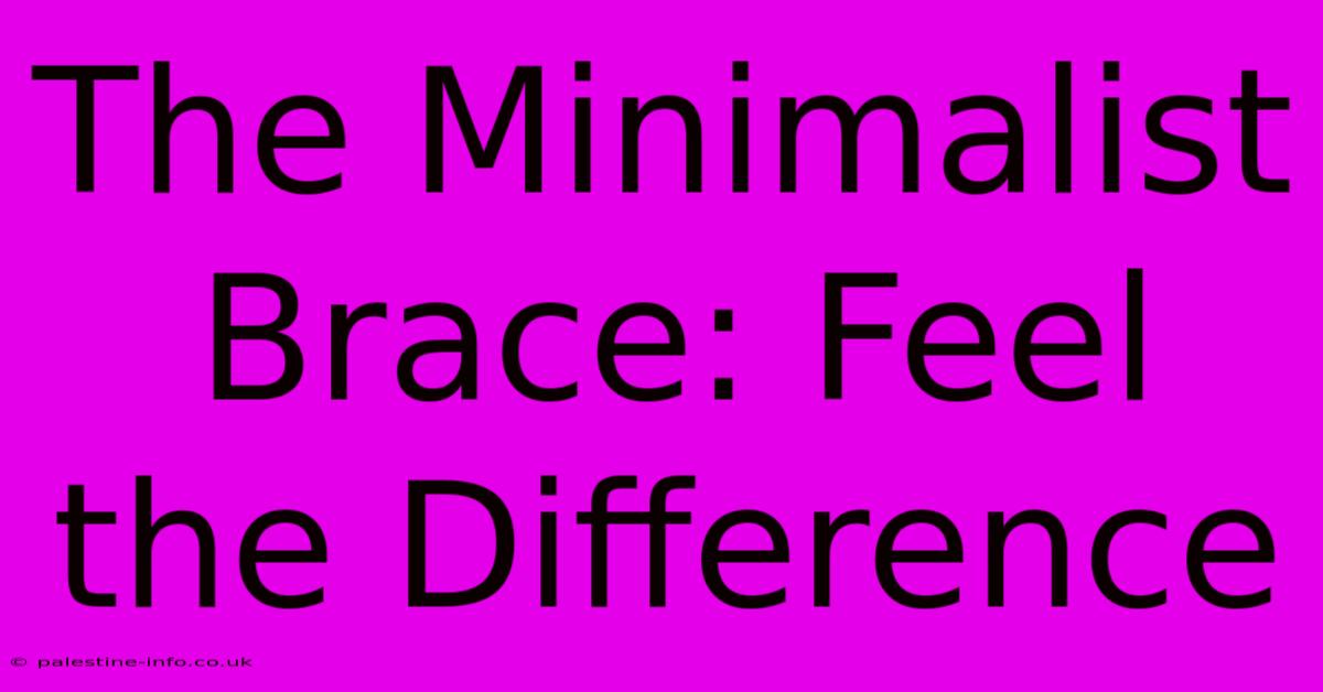 The Minimalist Brace: Feel The Difference