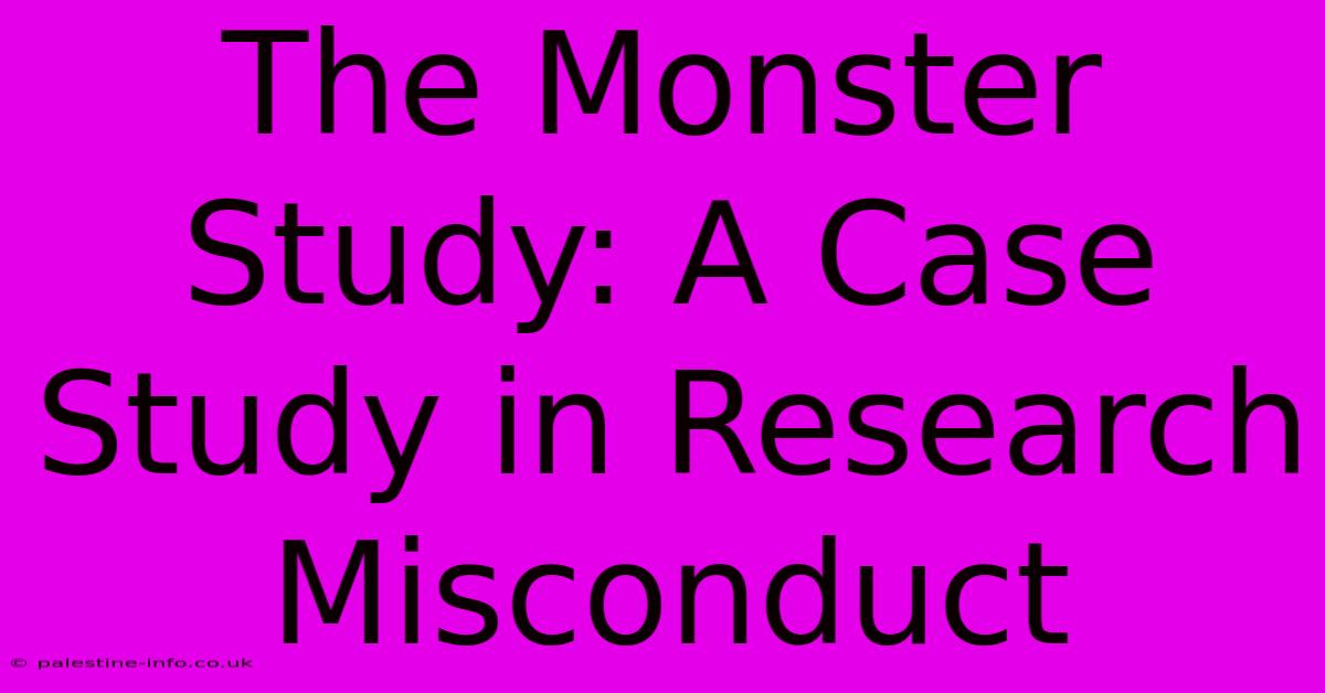 The Monster Study: A Case Study In Research Misconduct