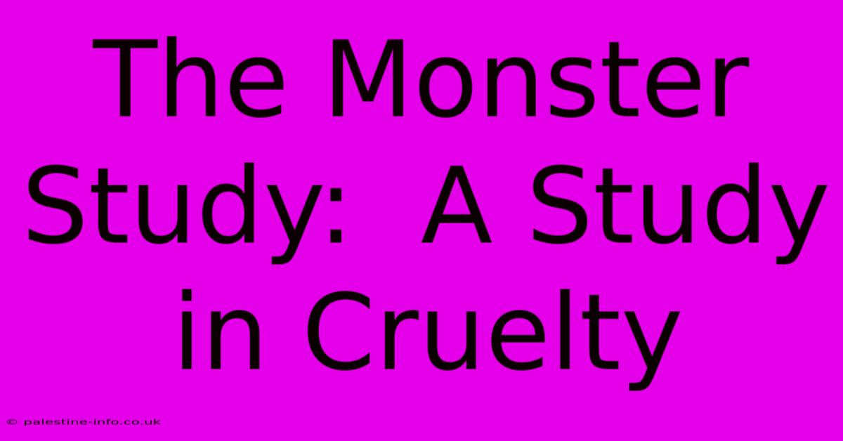 The Monster Study:  A Study In Cruelty