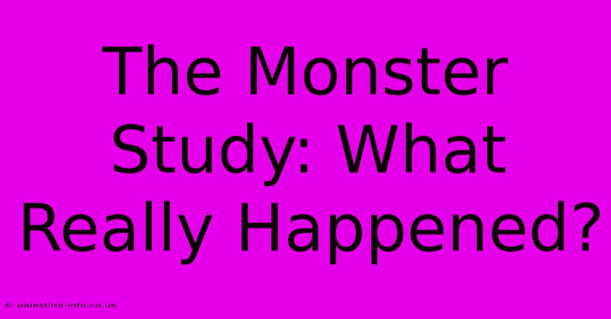 The Monster Study: What Really Happened?