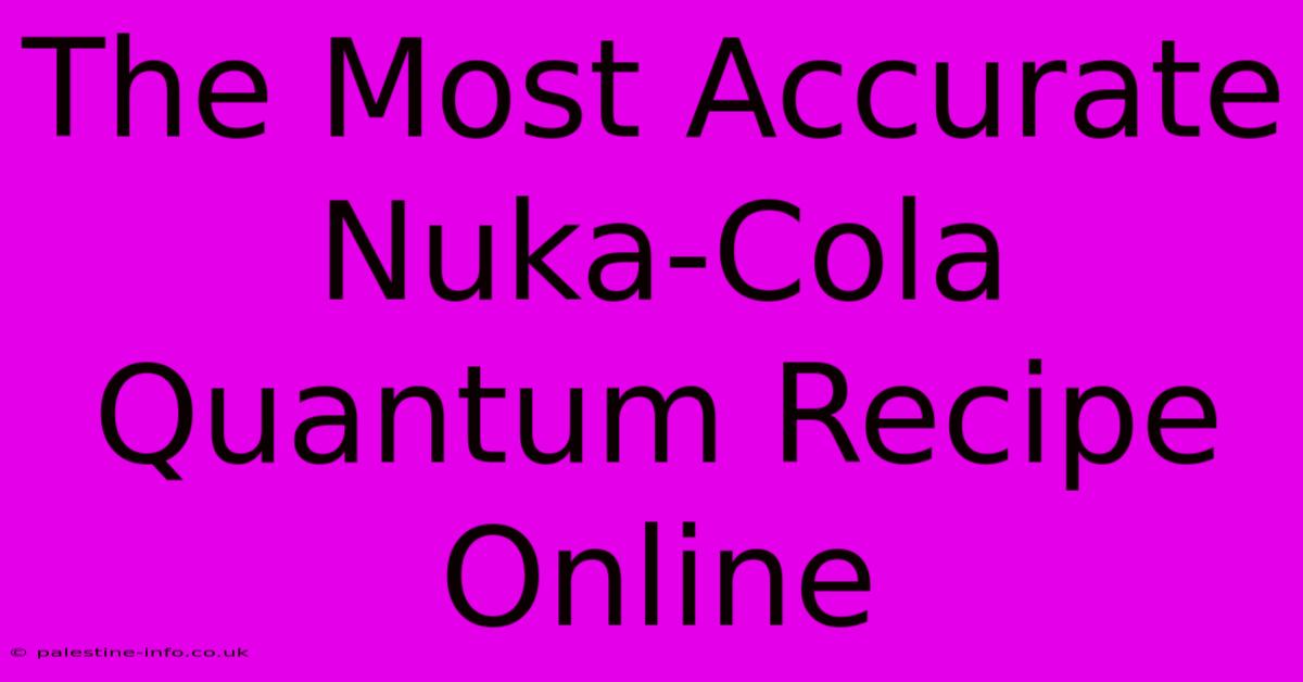 The Most Accurate Nuka-Cola Quantum Recipe Online