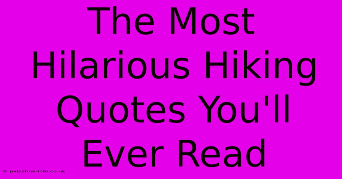 The Most Hilarious Hiking Quotes You'll Ever Read