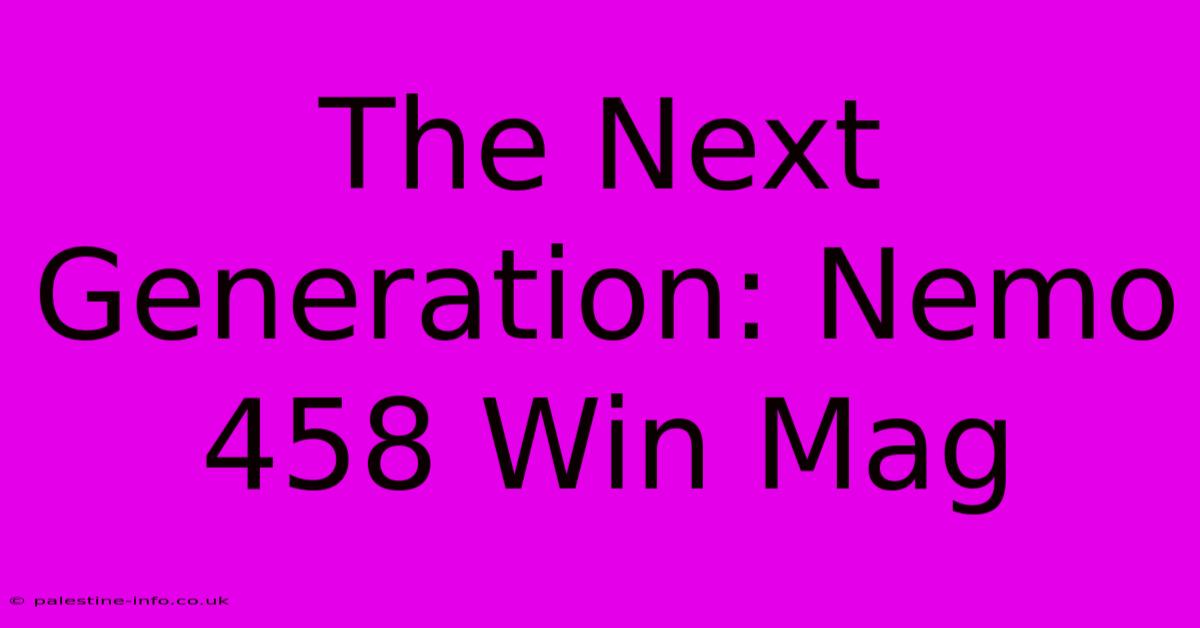 The Next Generation: Nemo 458 Win Mag