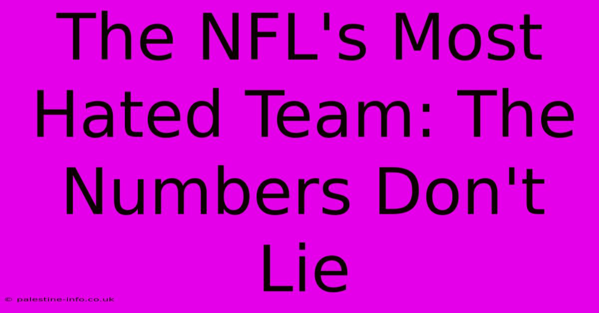 The NFL's Most Hated Team: The Numbers Don't Lie