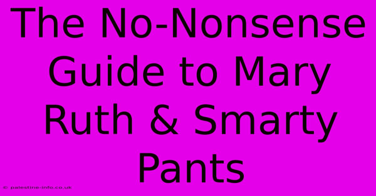 The No-Nonsense Guide To Mary Ruth & Smarty Pants