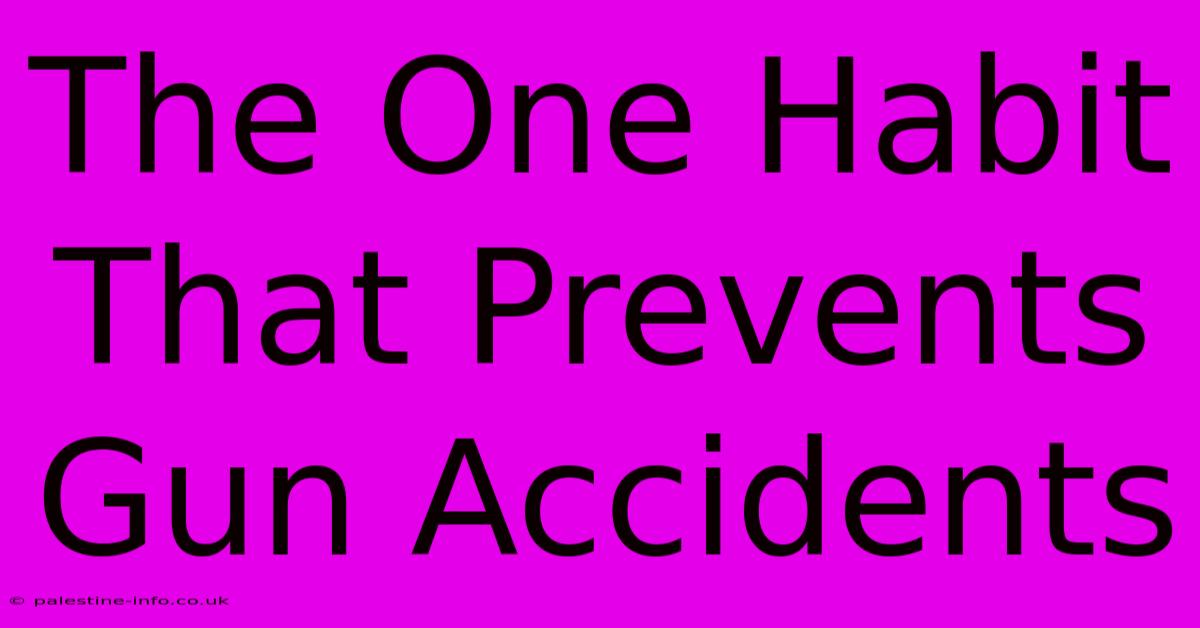 The One Habit That Prevents Gun Accidents