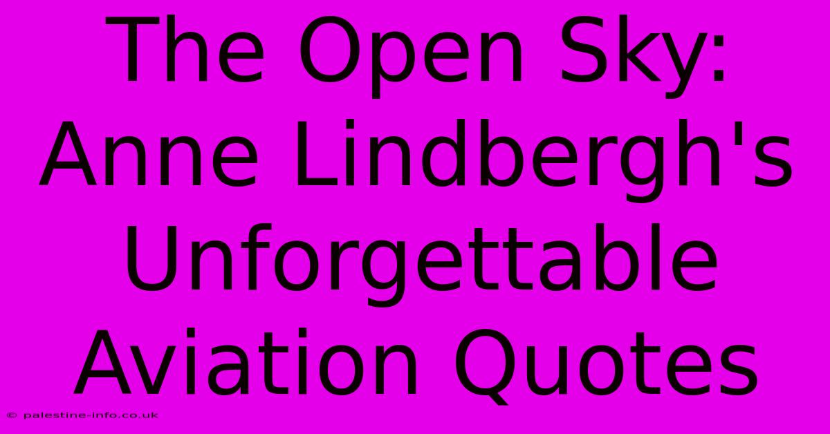 The Open Sky: Anne Lindbergh's Unforgettable Aviation Quotes