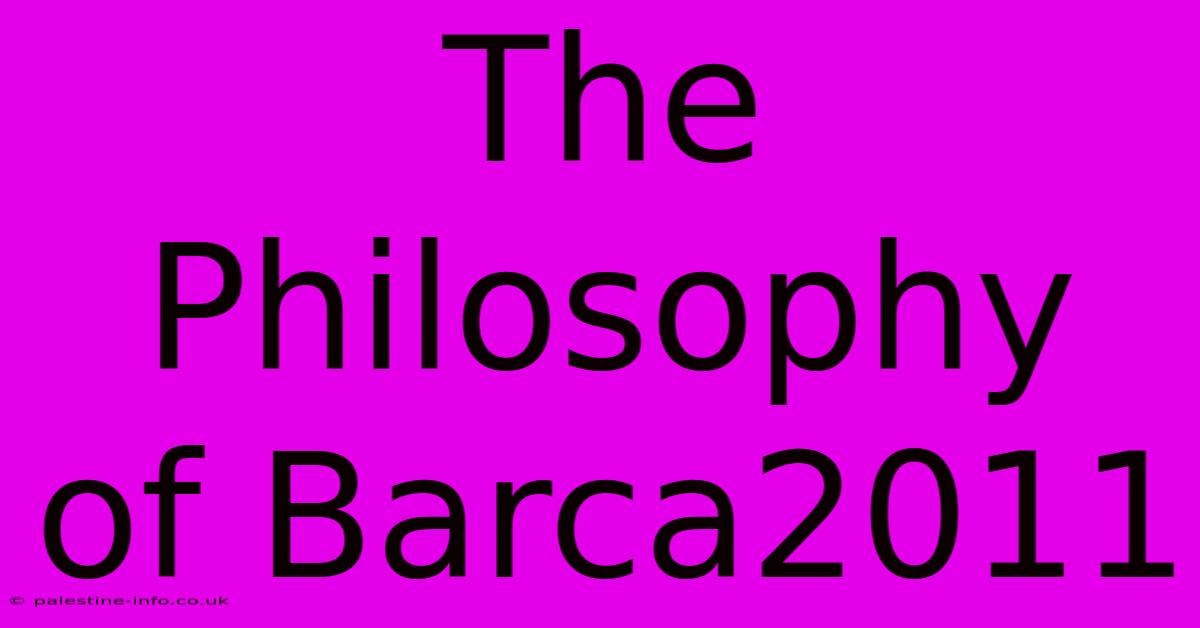 The Philosophy Of Barca2011