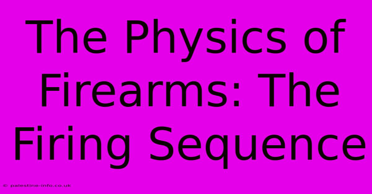 The Physics Of Firearms: The Firing Sequence