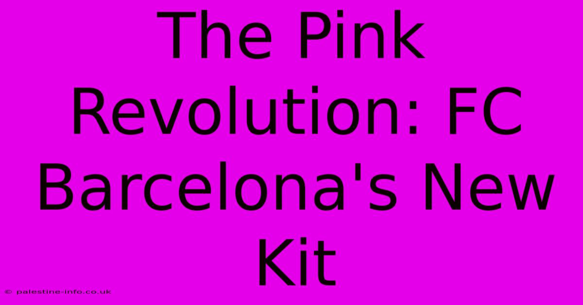 The Pink Revolution: FC Barcelona's New Kit