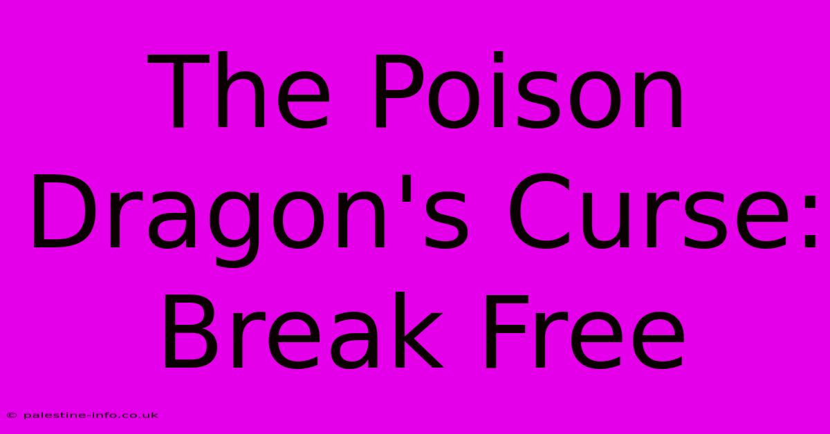 The Poison Dragon's Curse: Break Free