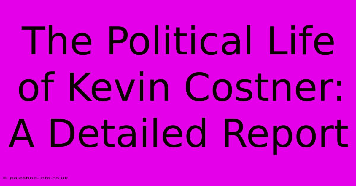 The Political Life Of Kevin Costner: A Detailed Report