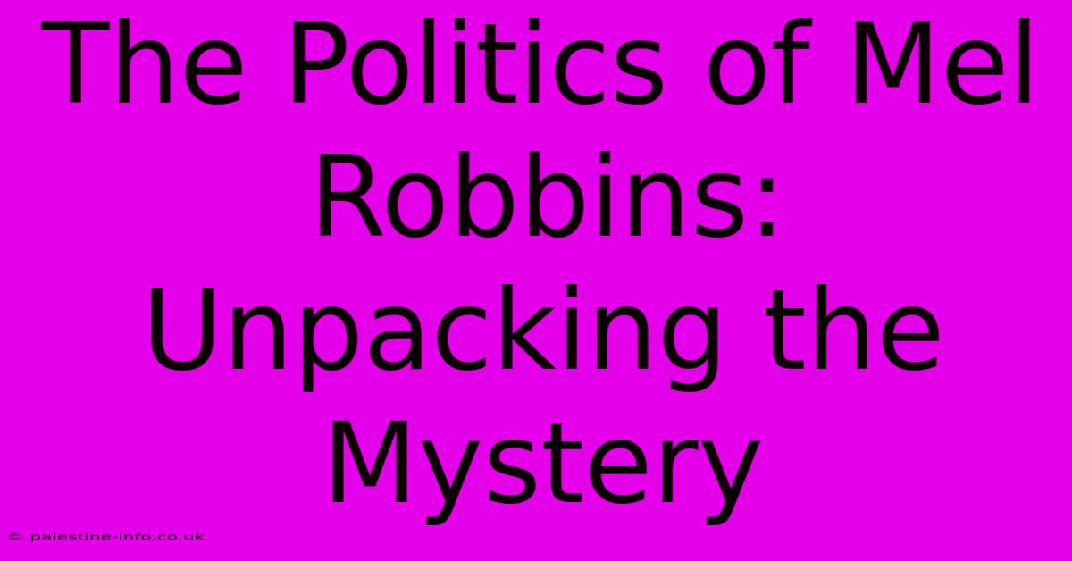 The Politics Of Mel Robbins: Unpacking The Mystery