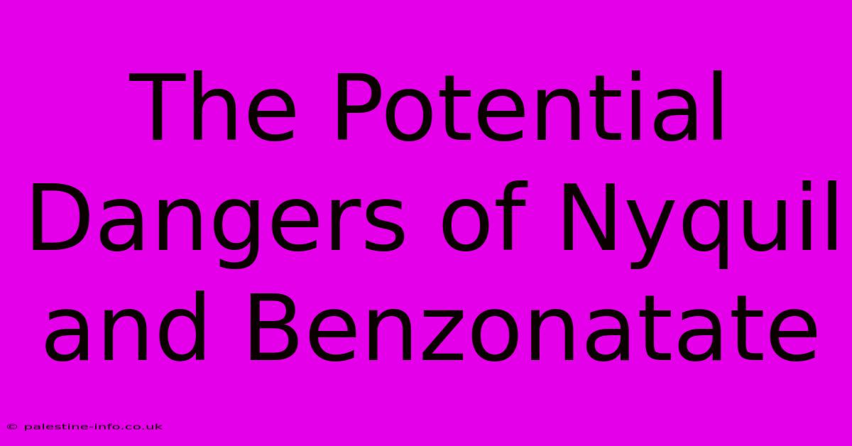 The Potential Dangers Of Nyquil And Benzonatate