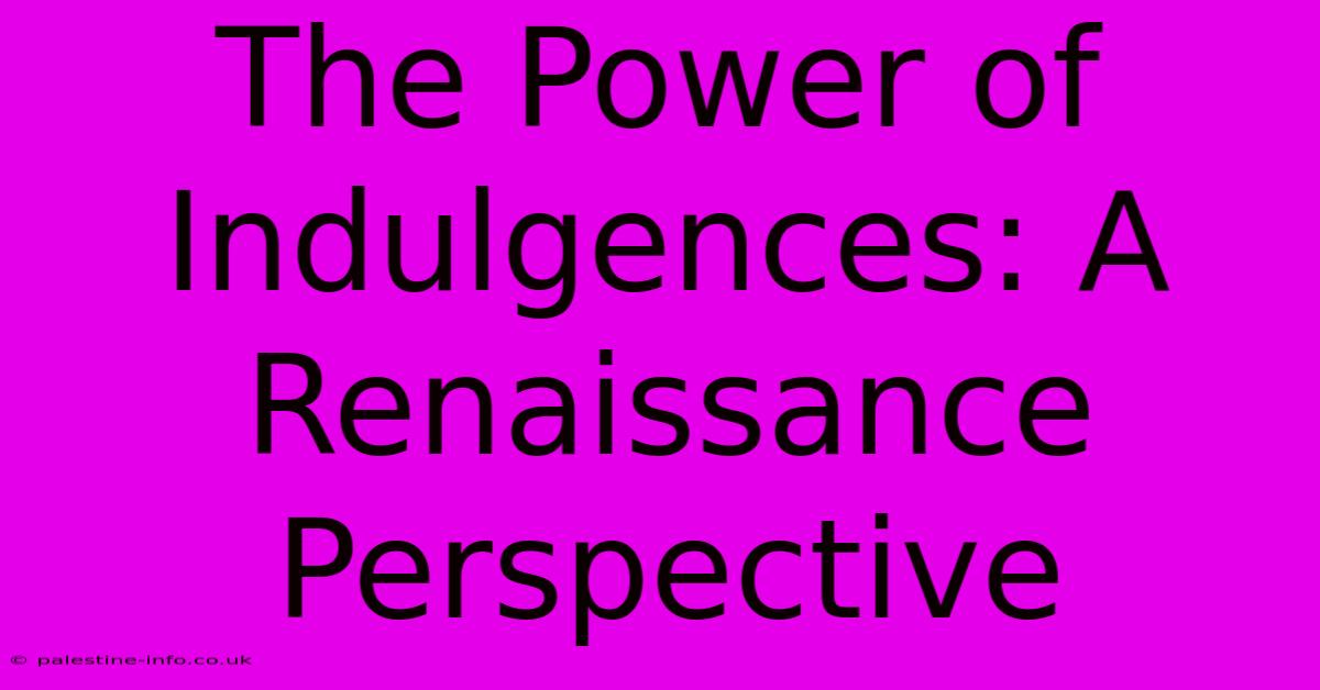 The Power Of Indulgences: A Renaissance Perspective