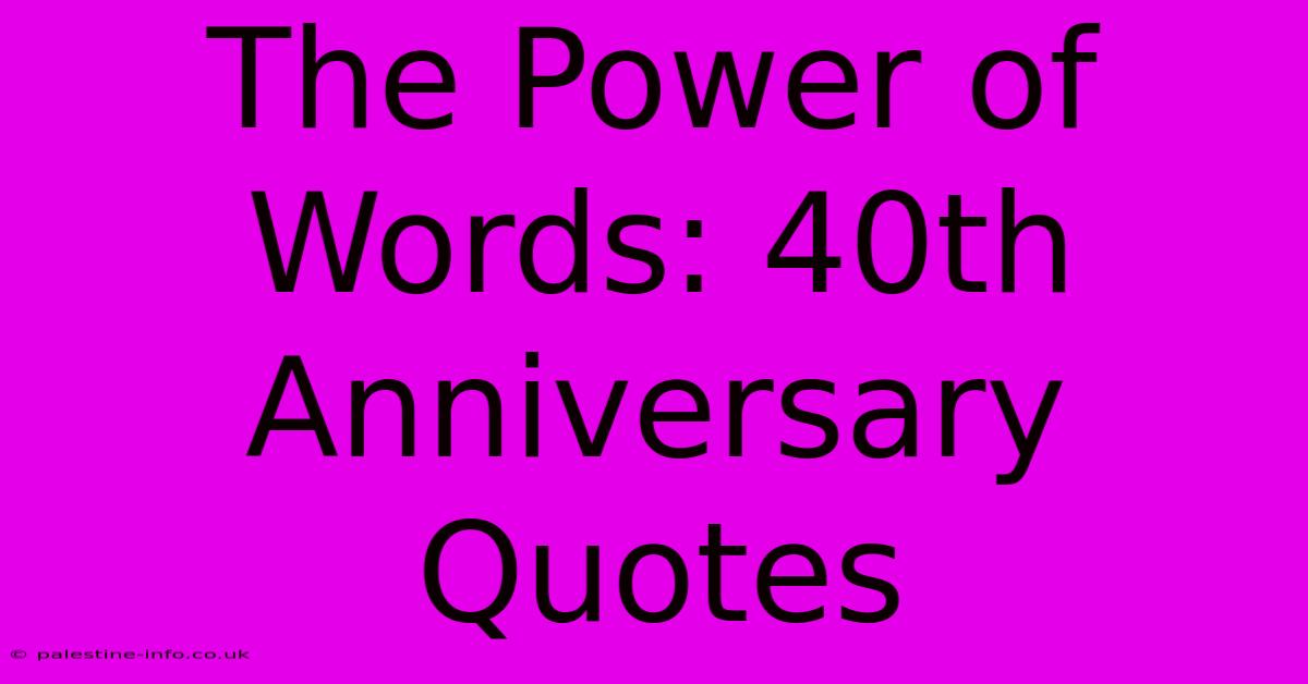 The Power Of Words: 40th Anniversary Quotes