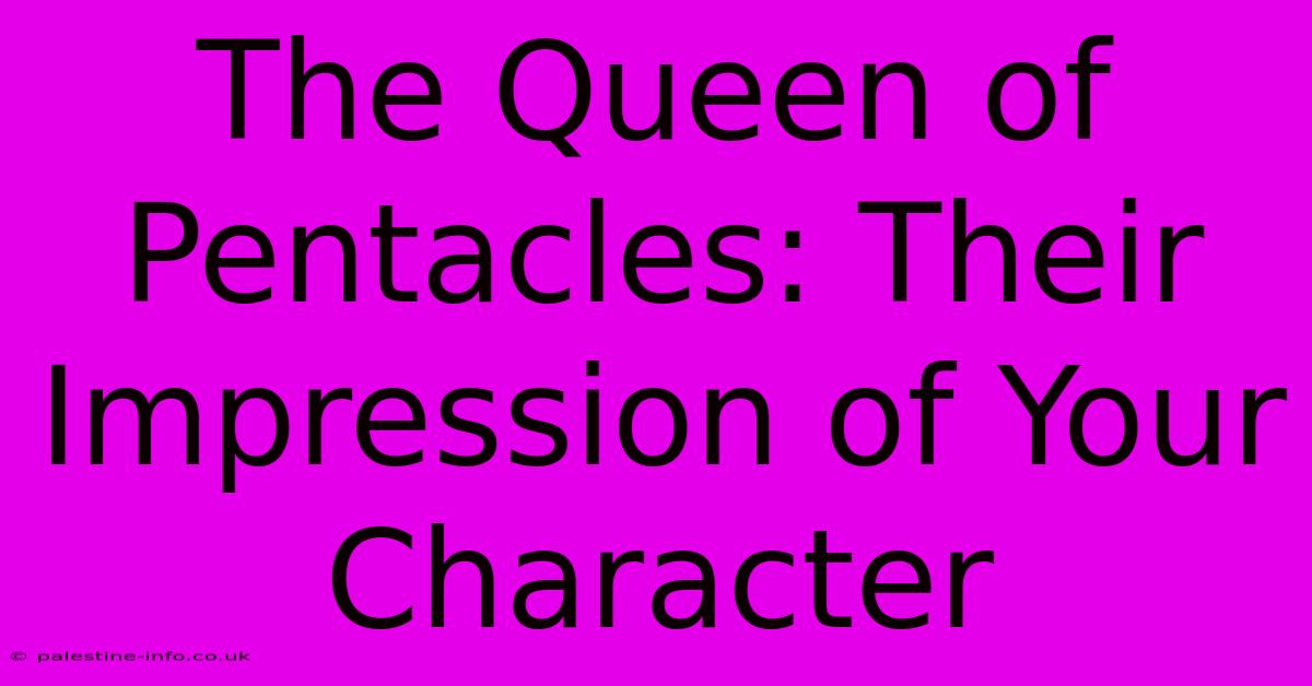 The Queen Of Pentacles: Their Impression Of Your Character