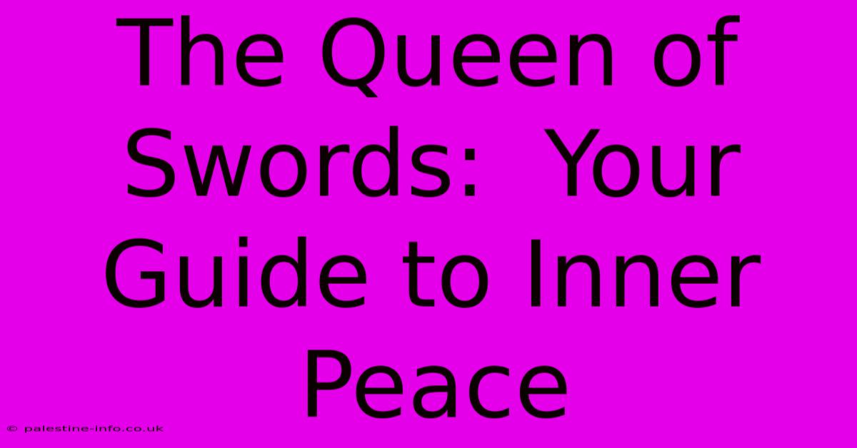 The Queen Of Swords:  Your Guide To Inner Peace