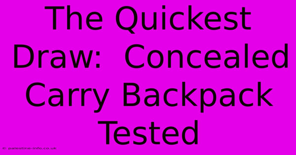 The Quickest Draw:  Concealed Carry Backpack Tested