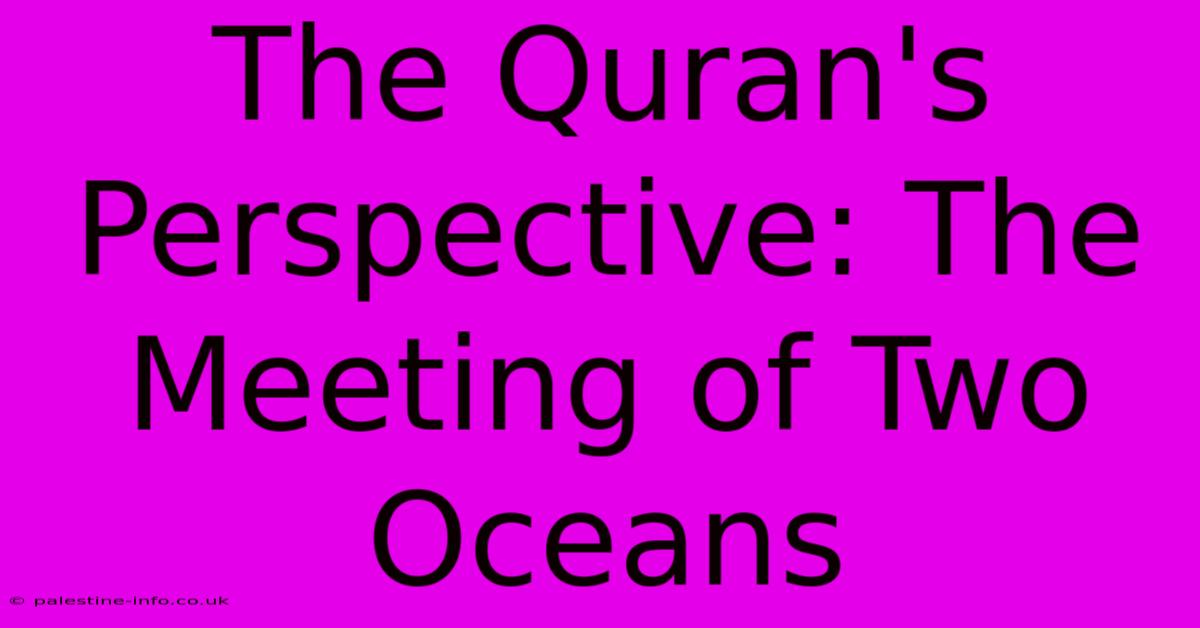 The Quran's Perspective: The Meeting Of Two Oceans