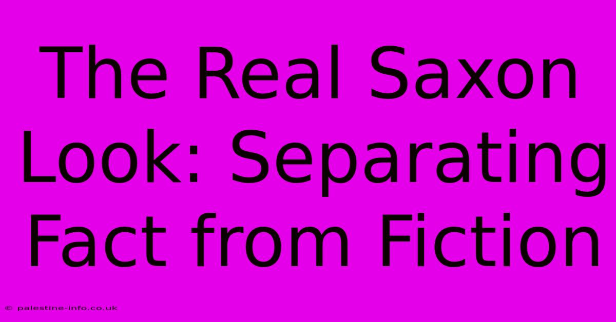 The Real Saxon Look: Separating Fact From Fiction