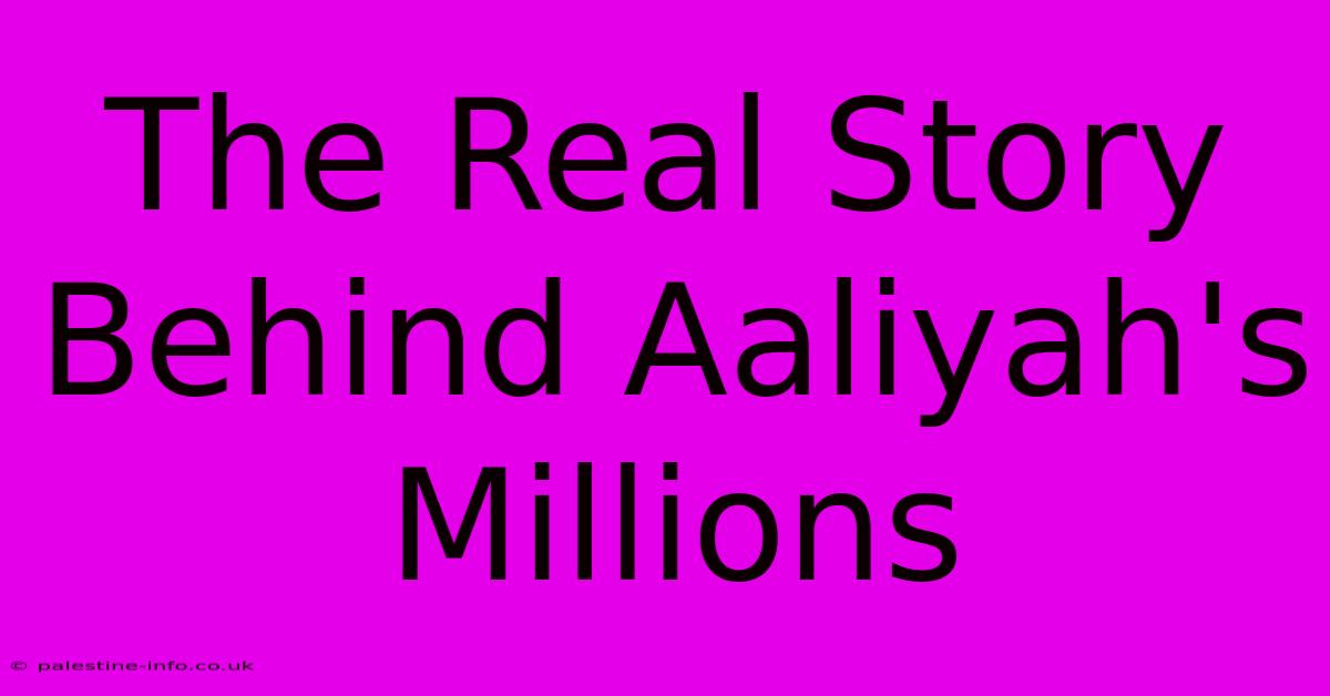 The Real Story Behind Aaliyah's Millions