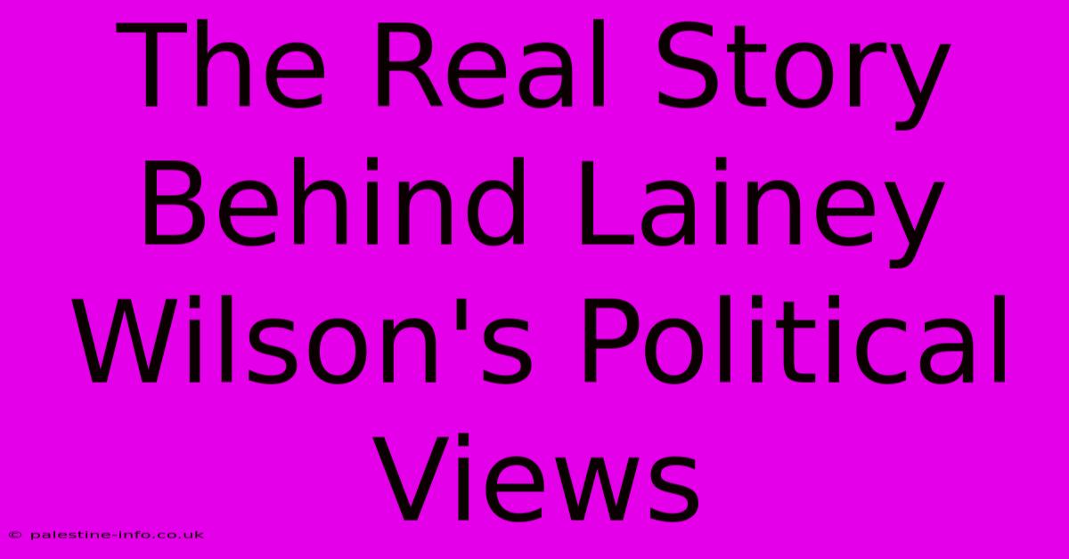 The Real Story Behind Lainey Wilson's Political Views