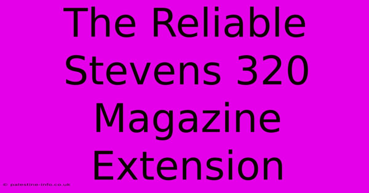 The Reliable Stevens 320 Magazine Extension