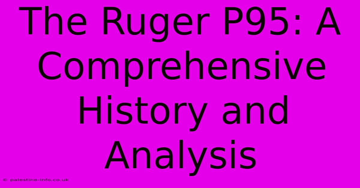 The Ruger P95: A Comprehensive History And Analysis